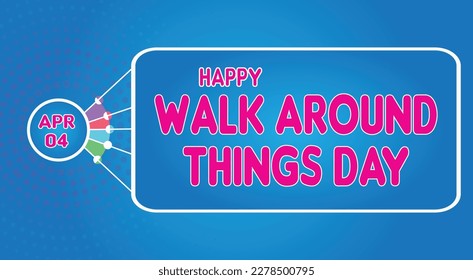 Happy Walk Around Things Day, April 04. Calendar of April Retro Text Effect, Vector design