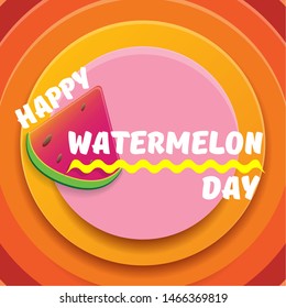Happy watermelon day greeting card with slice of watermelon isolated on abstract circle color background