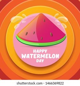 Happy watermelon day greeting card with slice of watermelon isolated on abstract circle color background