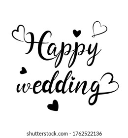 happy wedding, English motivational phrases and decorative elements, ink illustrations, modern brush calligraphy, white background, T-shirt and print design