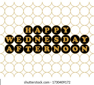 Happy wednesday afternoon vector. Gold background typography. Typography font design. Vector illustration.