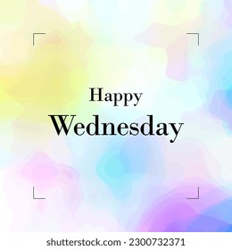 Happy Wednesday text on abstract colorful background, light aquarel colours