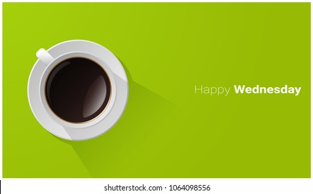 Happy Wednesday with top view of a cup of coffee on green background , vector , illustration