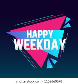happy weekday, beautiful greeting card with triangle illustration for market theme, vector background, poster or banner, sign
