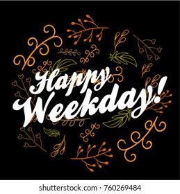Happy Weekday, Beautiful greeting card poster with calligraphy text