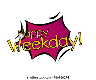 Happy Weekday, Beautiful greeting card poster with calligraphy text with bubble comic style