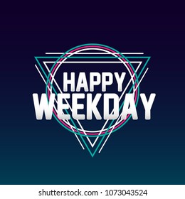 happy weekday, sign or label with triangle background for greeting card or poster event and holidays