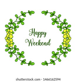 Happy weekend, beautiful background with circular yellow floral frame. Vector