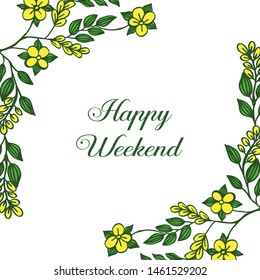 Happy weekend with beautiful drawing yellow flower frame. Vector