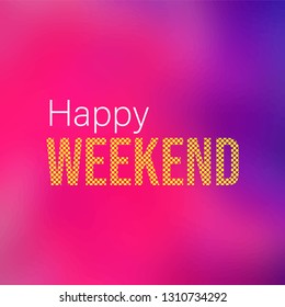 happy weekend. Life quote with modern background vector illustration