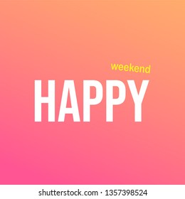 happy weekend. Life quote with modern background vector illustration