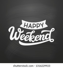 Happy weekend. Original hand drawn funny quote on chalkboard background. Vector typography for posters, t shirts, cards