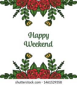Happy weekend with perfect design element rose flower frame. Vector