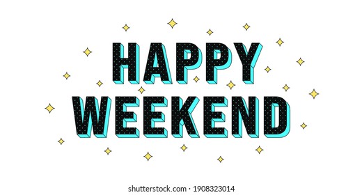 Happy Weekend poster. Greeting text of Happy Weekend, composition of star glitters and isometric letters textured by dots. Headline, title and greeting phrase for social media. Vector illustration