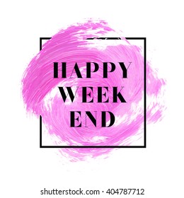 Happy Weekend text over original grunge brush art paint abstract texture background design acrylic stroke poster vector illustration. Perfect watercolor design for headline, logo and banner.