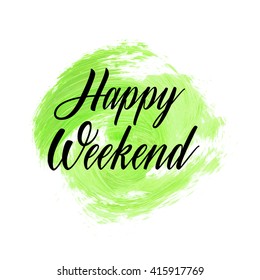 Happy Weekend text over original grunge brush art paint abstract texture background design acrylic stroke poster vector illustration. Perfect watercolor design for headline, logo and banner.