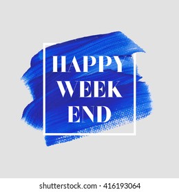 Happy Weekend text over original grunge brush art paint abstract texture background design acrylic stroke poster vector illustration. Perfect watercolor design for headline and banner.