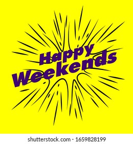 happy weekends, beautiful greeting card background or template banner with explode theme. vector design illustration
