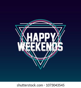happy weekends, sign or label with triangle background for greeting card or poster event and holidays