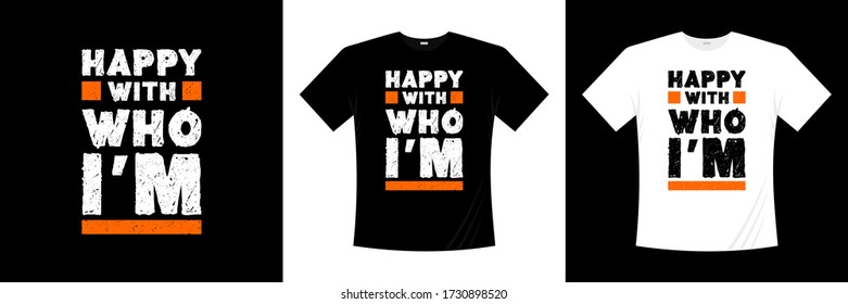 happy with who i'm typography t-shirt design