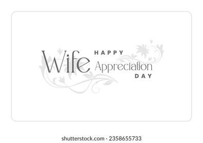 Happy Wife Appreciation Day Holiday concept. Template for background, banner, card, poster, t-shirt with text inscription