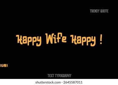 Happy Wife Happy !  Bold Typography Text Quote For T-Shirt Designs