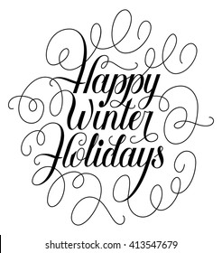 Happy winter holidays hand drawn lettering. Christmas calligraphic greetings with flourishes and swirls. Happy new year handmade typographic design. Black letters and swirls isolated on white.