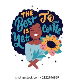 The happy woman with sunflowers and hairstyle. The phrase the best is yet to come in a vector illustration. The African girl with quote design