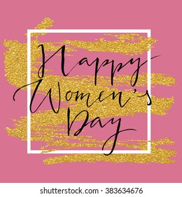 Happy woman's day card for march 8. Calligraphy lettering on gold paint stroke with frame on craft background. Vector design template.