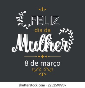 Happy Woman's day - March 8 - Portuguese language. Handwriting lettering vector background.