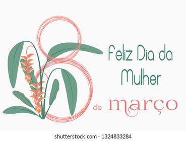 Happy woman's day in portuguese. Feliz dia da mulher 8 de marco. Vector background.