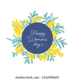 Happy Women s Day wish surrounded by spring mimosa or silver wattle branches with flowers and leaves. Festive vector illustration in flat style for 8 march postcard, greeting card, flyer, poster