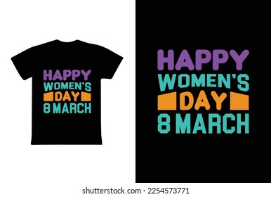 Happy Women's Day 8 March. Women's day 8 march t-shirt design template