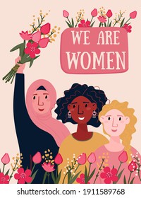 Happy Women`s Day card with Multinational Females and flowers. We are women text for feminist poster. International sisterhood for freedom and empowerment.