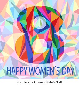 Happy womens day design, vector illustration eps10 graphic.Modern, bright and colorful background of triangles.Greeting Card with 8th of March.Polygonal art.