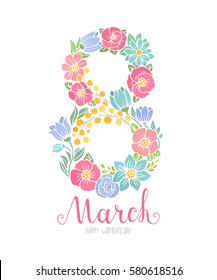 Happy Women's Day greeting card. Vector illustration with hand drawn text and decorative element numeric symbol 8 made of flowers. Isolated on white background.