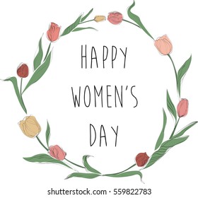 Happy women's day. Hand drawn inscription. Tulips wreath. Vector illustration. Beautiful spring greeting card. Floral background.