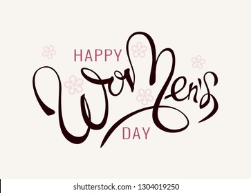 Happy women's day lettering. Handwritten inscription for greeting cards and holiday congratulation in 
international festival of solidarity of women of world.