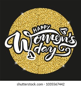 Happy Women's Day lettering as text card invitation, template. Festivity glittering gold background. Typography poster celebration badge, tag, icon, poster, flyer. Banner on textured background. 