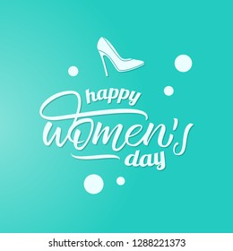 Happy women's day lettering with turquoise background. Handwritten calligraphy with women's shoe. Isolated vector EPS 10.