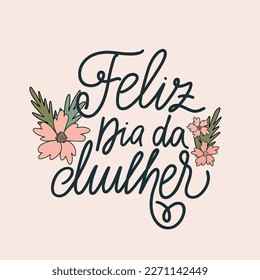 Happy women's day in Portuguese greeting card. Handwritten text with flowers vector illustration. Calligraphy with floral decoration. Congratulation poster.