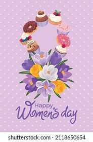 Happy women's day poster with a composition of various cupcakes, donuts and a bouquet of blooming crocuses laid out in the form of 8, handwritten inscription. Background, flyer, banner, invitation