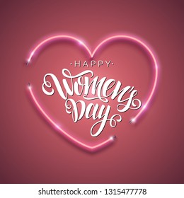 Happy Women's Day script lettering inscription. Hand lettering card. Modern calligraphy for Women's Day, 8 March. Vector neon sign. Abstract background with bright pink vector neon heart. 