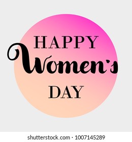 Happy Womens Day text as celebration badge, icon. Text card invitation, template. Festivity background. Lettering typography poster. Banner on pink gradient circle background. Vector illustration.