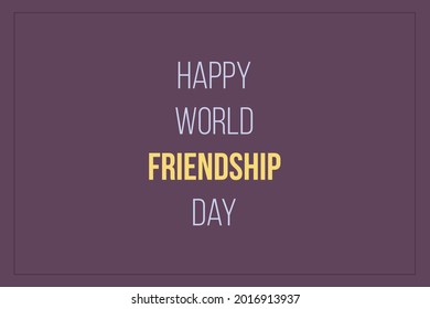 Happy World Friendship Day typography vector lettering design. Perfect for advertising, poster or greeting card