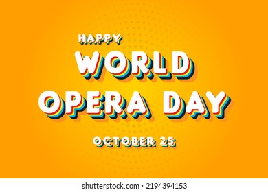 Happy World Opera Day, october 25. Calendar of october Retro Text Effect, Vector design