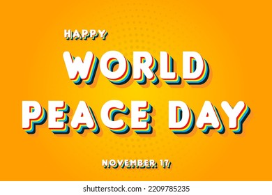 Happy World Peace Day, November 17. Calendar of November Retro Text Effect, Vector design