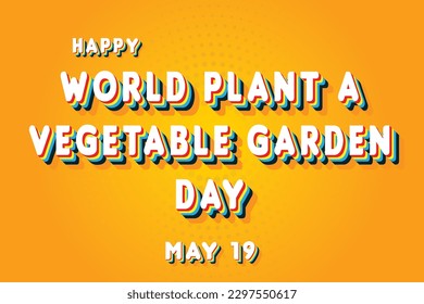 Happy World Plant a Vegetable Garden Day, May 19. Calendar of May Retro Text Effect, Vector design
