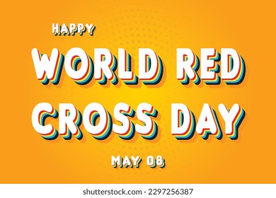 Happy World Red Cross Day, May 08. Calendar of May Retro Text Effect, Vector design