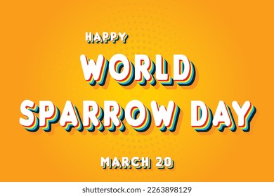 Happy World Sparrow Day, March 20. Calendar of March Retro Text Effect, Vector design